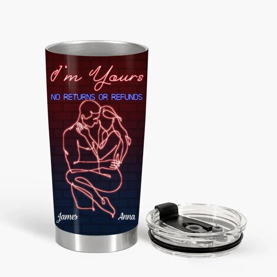 I'm Yours No Refunds - Personalized Custom Tumbler - Valentine's Day, Anniversary Gift For Couple, Wife, Husband, Boyfriend, Girlfriend