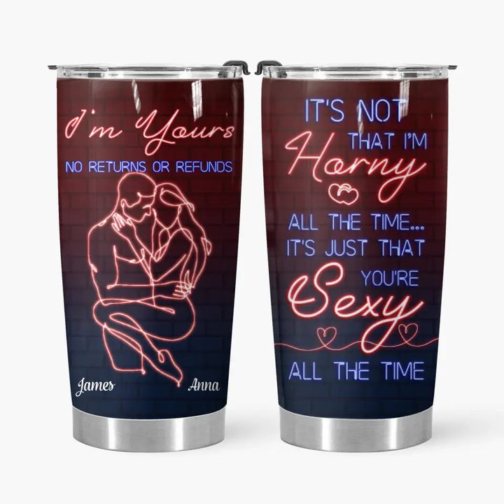 I'm Yours No Refunds - Personalized Custom Tumbler - Valentine's Day, Anniversary Gift For Couple, Wife, Husband, Boyfriend, Girlfriend