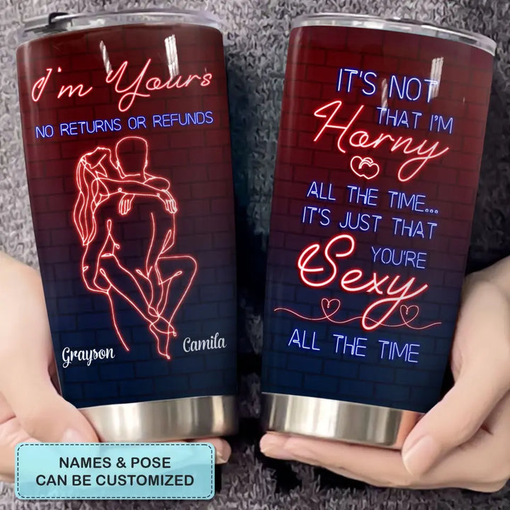 I'm Yours No Refunds - Personalized Custom Tumbler - Valentine's Day, Anniversary Gift For Couple, Wife, Husband, Boyfriend, Girlfriend