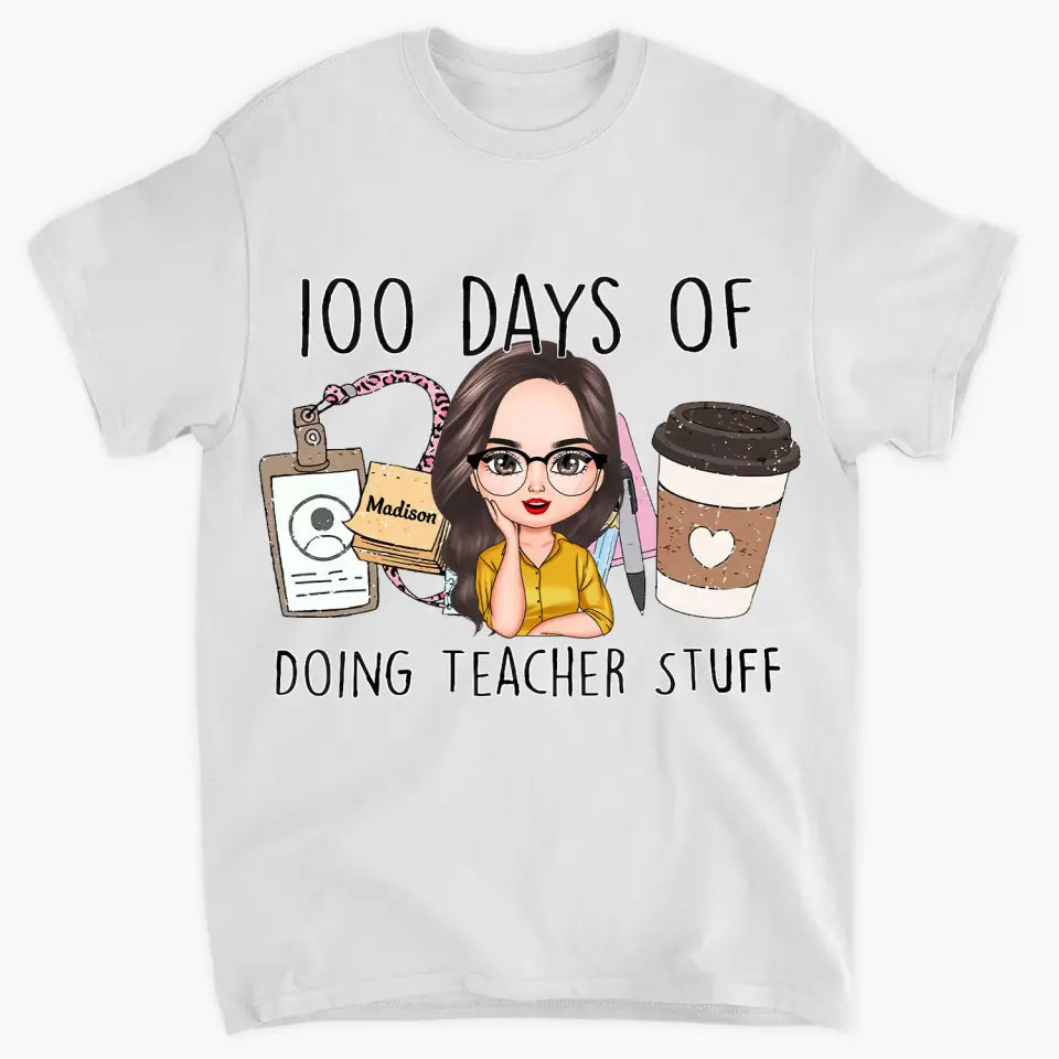 100 Days Of Doing Teacher Stuff - Personalized Custom T-shirt - Teacher's Day, Appreciation Gift For Teacher