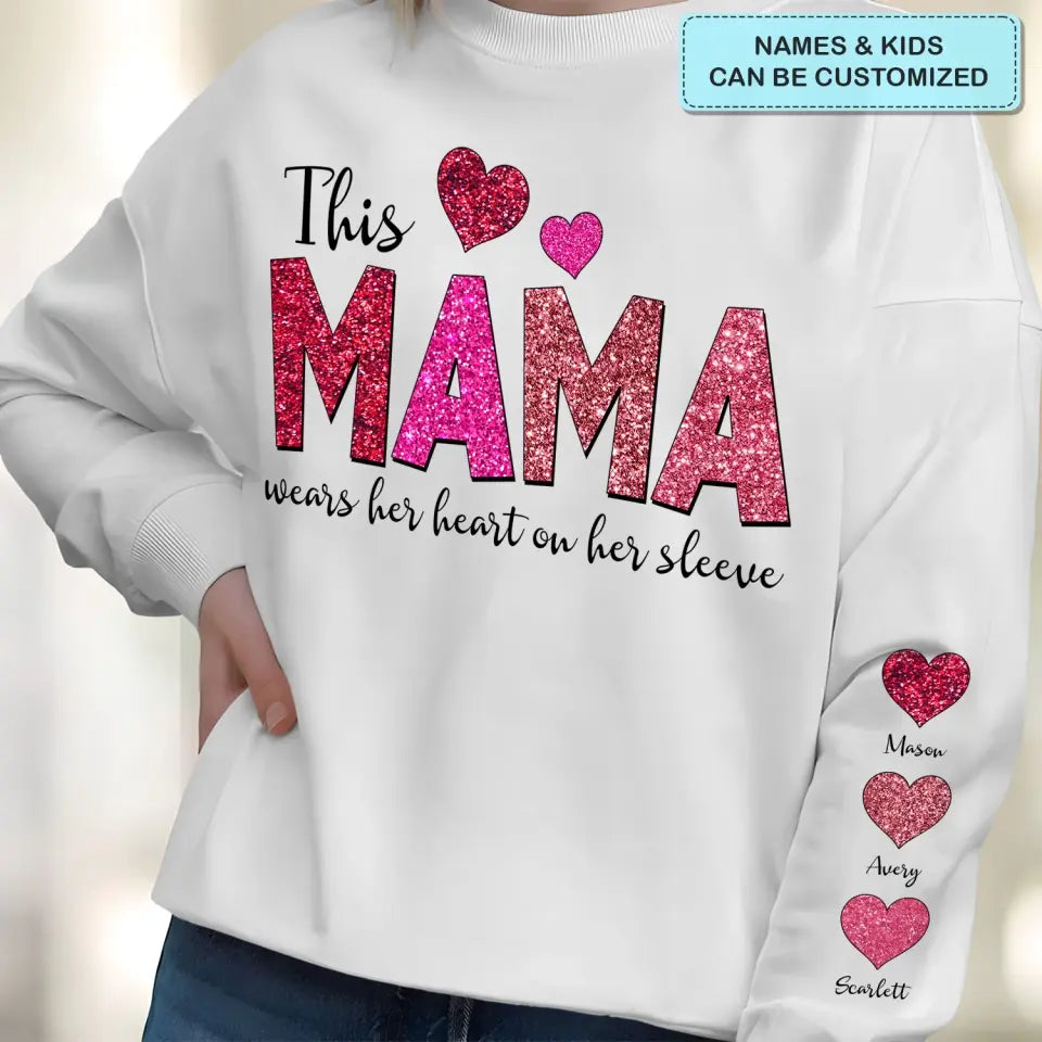 This Mama Wears Her Heart On Her Sleeve - Personalized Custom Sweatshirt - Mother's Day, Easter Day Gift For Grandma, Mom, Family Members