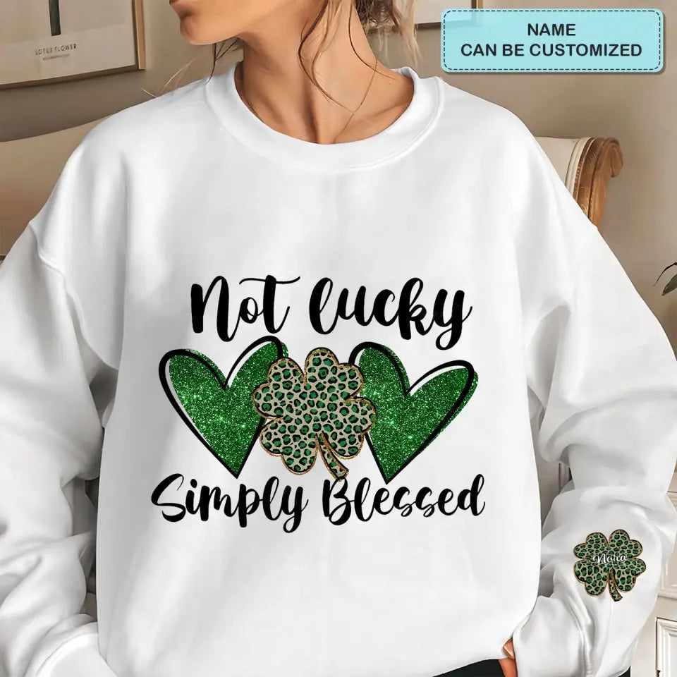 Not Lucky Simply Blessed - Personalized Custom Sweatshirt - St Patrick's Day Gift For Family Members, Besties, Couple