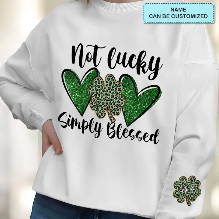 Not Lucky Simply Blessed - Personalized Custom Sweatshirt - St Patrick's Day Gift For Family Members, Besties, Couple