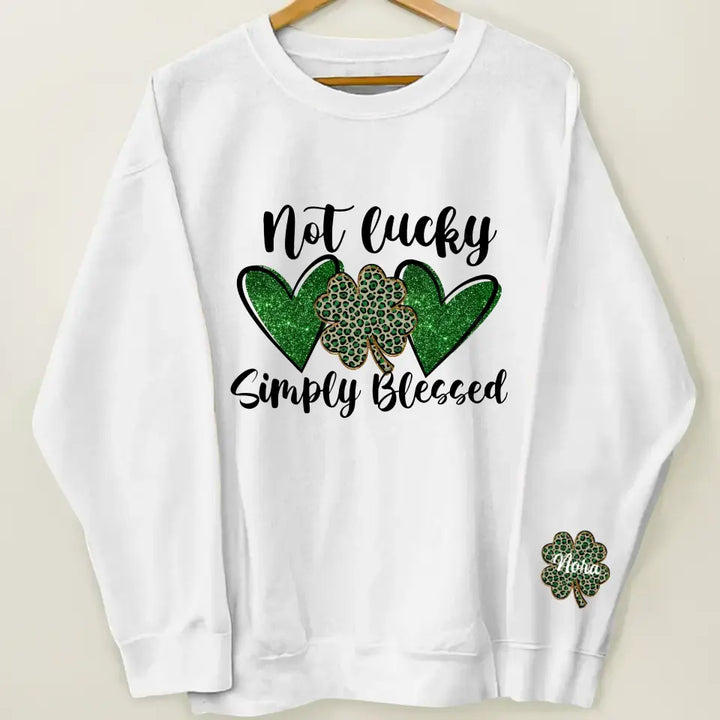 Not Lucky Simply Blessed - Personalized Custom Sweatshirt - St Patrick's Day Gift For Family Members, Besties, Couple