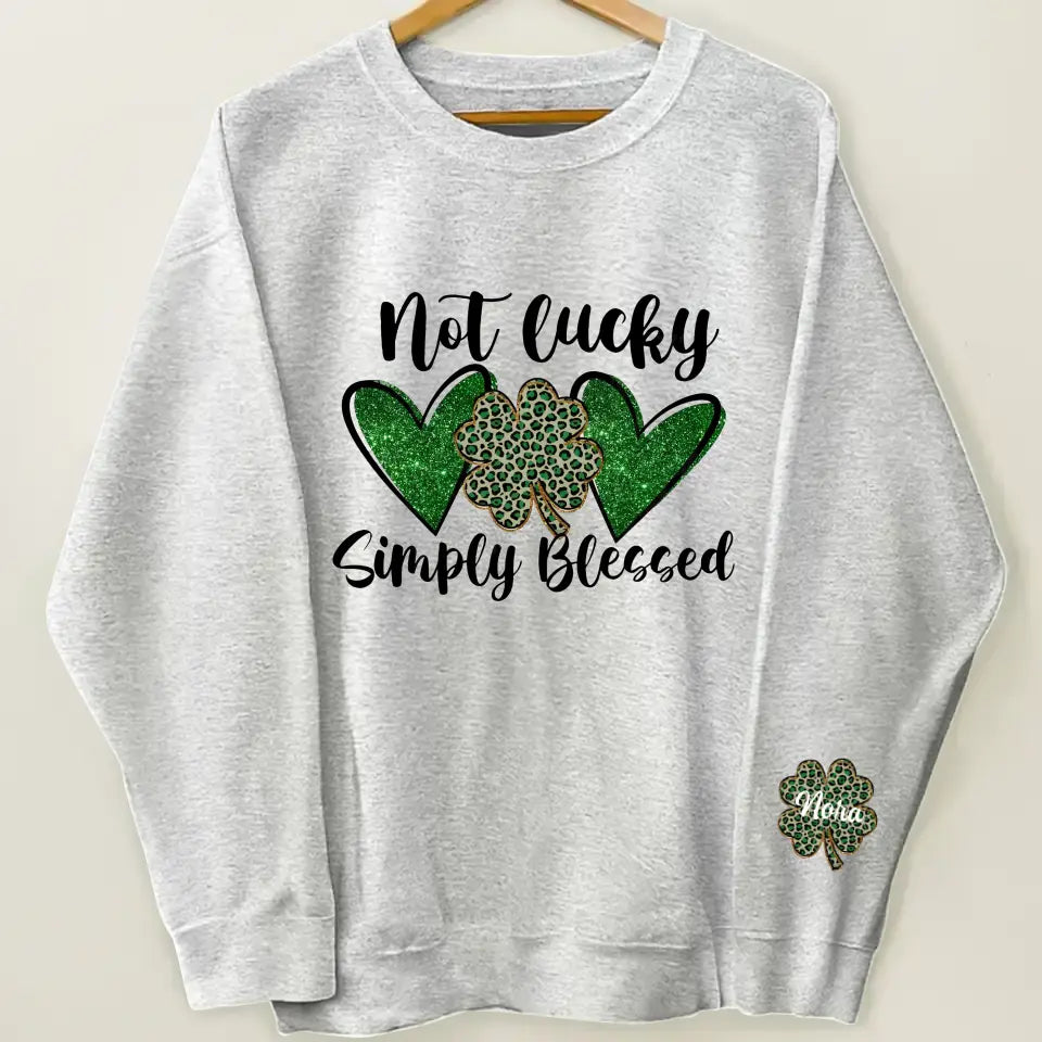 Not Lucky Simply Blessed - Personalized Custom Sweatshirt - St Patrick's Day Gift For Family Members, Besties, Couple