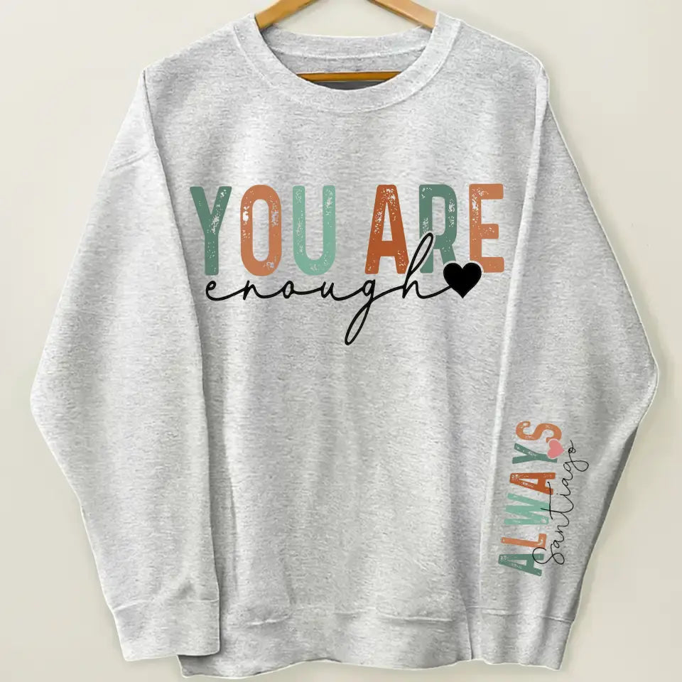 You Are Enough Always - Personalized Custom Sweatshirt - Gift For Bestie, Friends