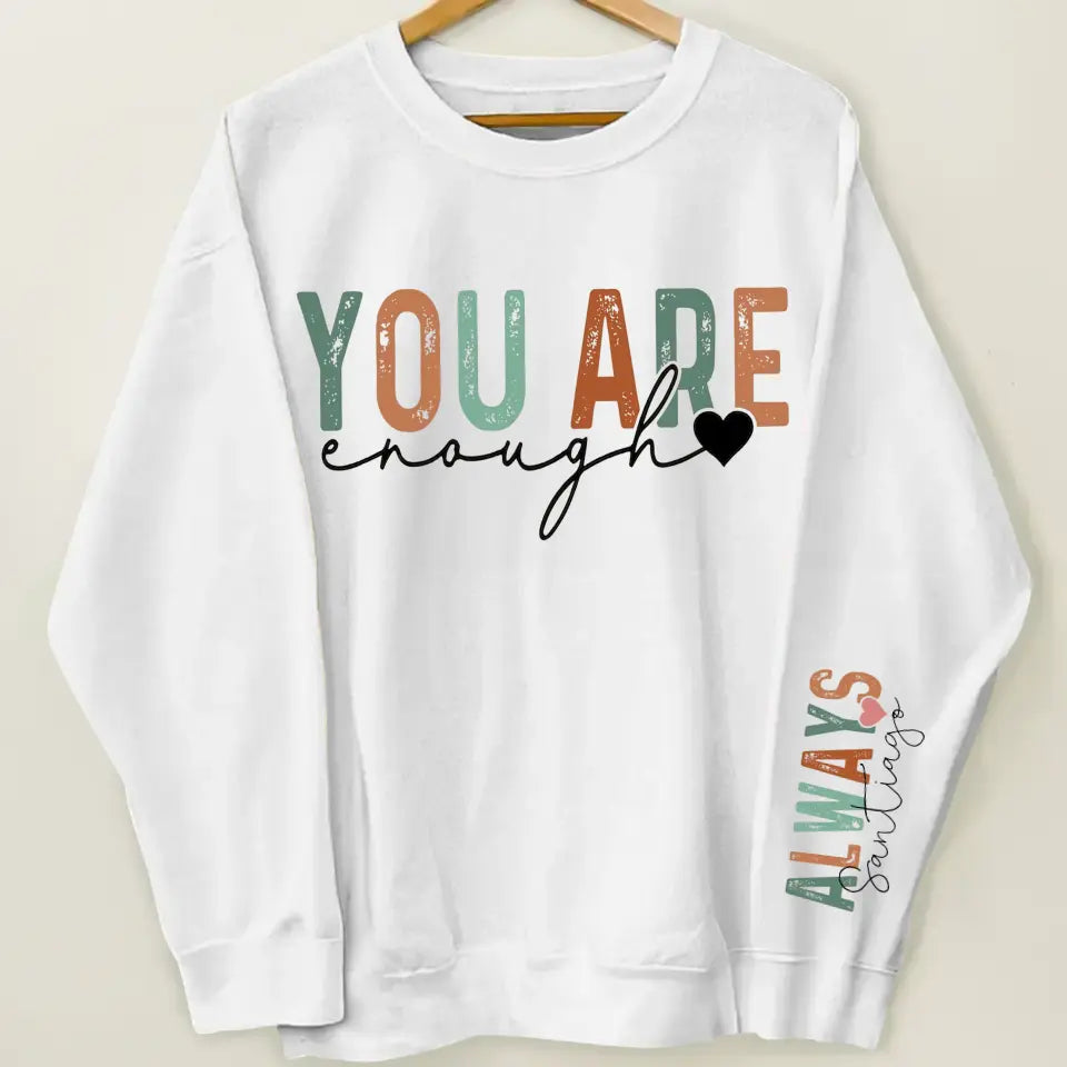 You Are Enough Always - Personalized Custom Sweatshirt - Gift For Bestie, Friends
