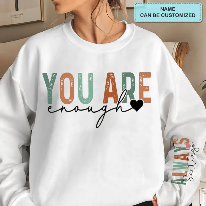 You Are Enough Always - Personalized Custom Sweatshirt - Gift For Bestie, Friends