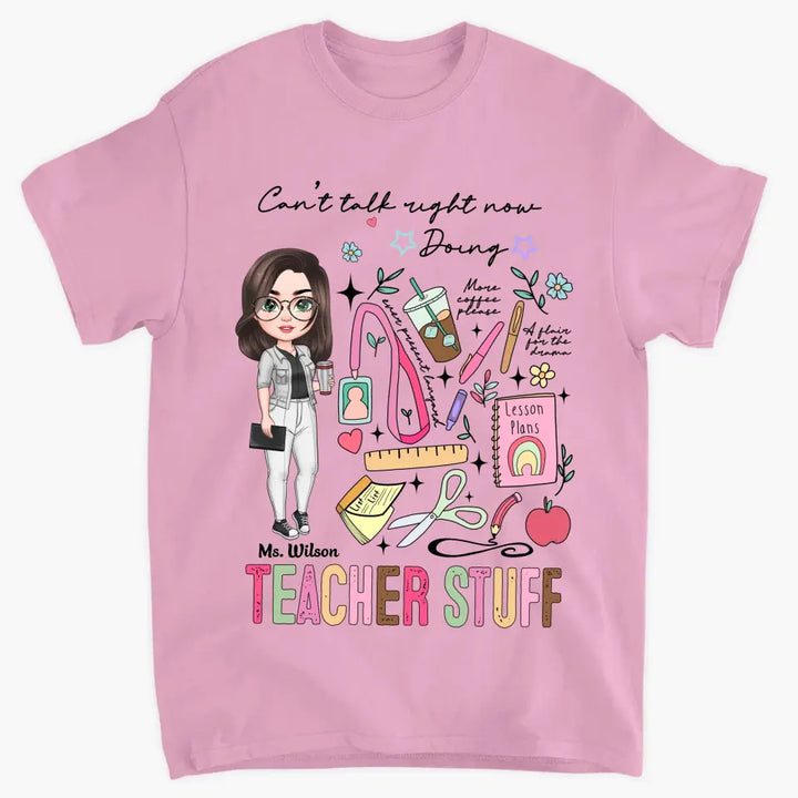 Cant Talk Right Now Doing Teacher Stuff - Personalized Custom T-shirt - Teacher's Day, Appreciation Gift For Teacher