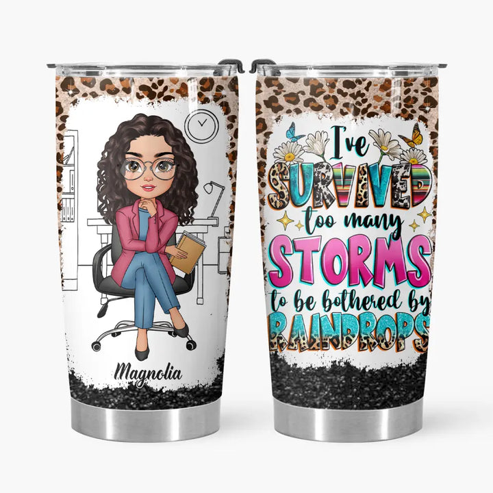 I've Survived Too Many Storm - Personalized Custom Tumbler - Birthday Gift For Office Staff, Colleague
