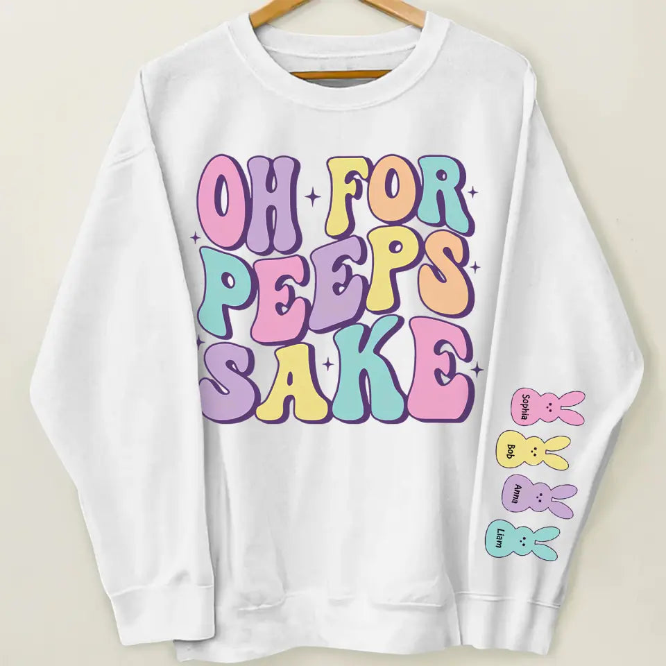 Oh For Peeps Sake - Personalized Custom Sweatshirt - Easter Day's Gift For Grandma, Mother, Family Members