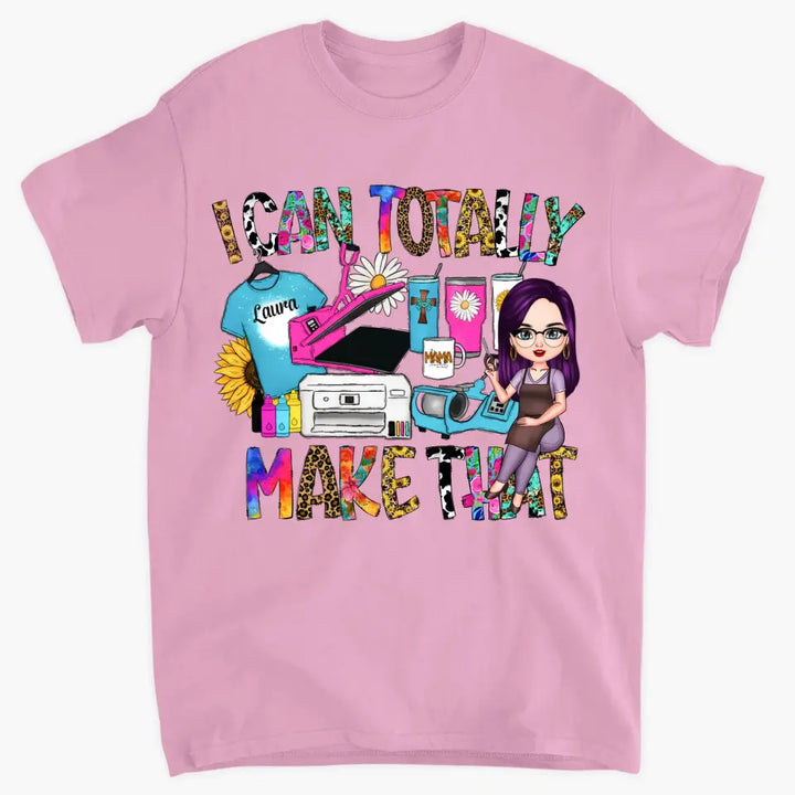 I Can Totally Make That - Personalized Custom T-shirt - Juneteenth, Birthday Gift For Black Woman, Mom, Wife, Sister