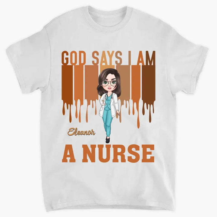 God Says I Am A Nurse - Personalized Custom T-shirt - Appreciation Gift For Nurse