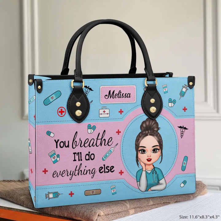 You Breath I'll Do Everything Else - Personalized Custom Leather Bag - Nurse's Day, Appreciation Gift For Nurse