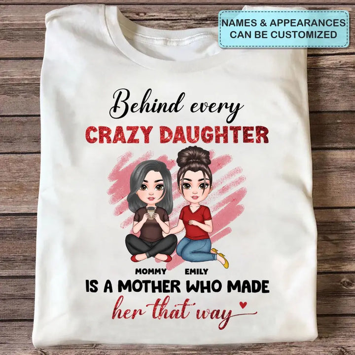 Behind Every Crazy Daughter Is A Mother - Personalized Custom T-shirt - Mother's Day Gift For Grandma, Family Members