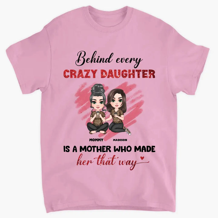 Behind Every Crazy Daughter Is A Mother - Personalized Custom T-shirt - Mother's Day Gift For Grandma, Family Members