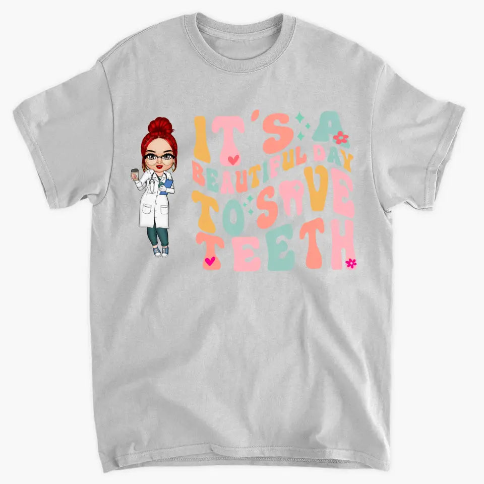 It's A Beautiful Day To Save Teeth - Personalized Custom T-shirt - Nurse's Day Gift For Nurses