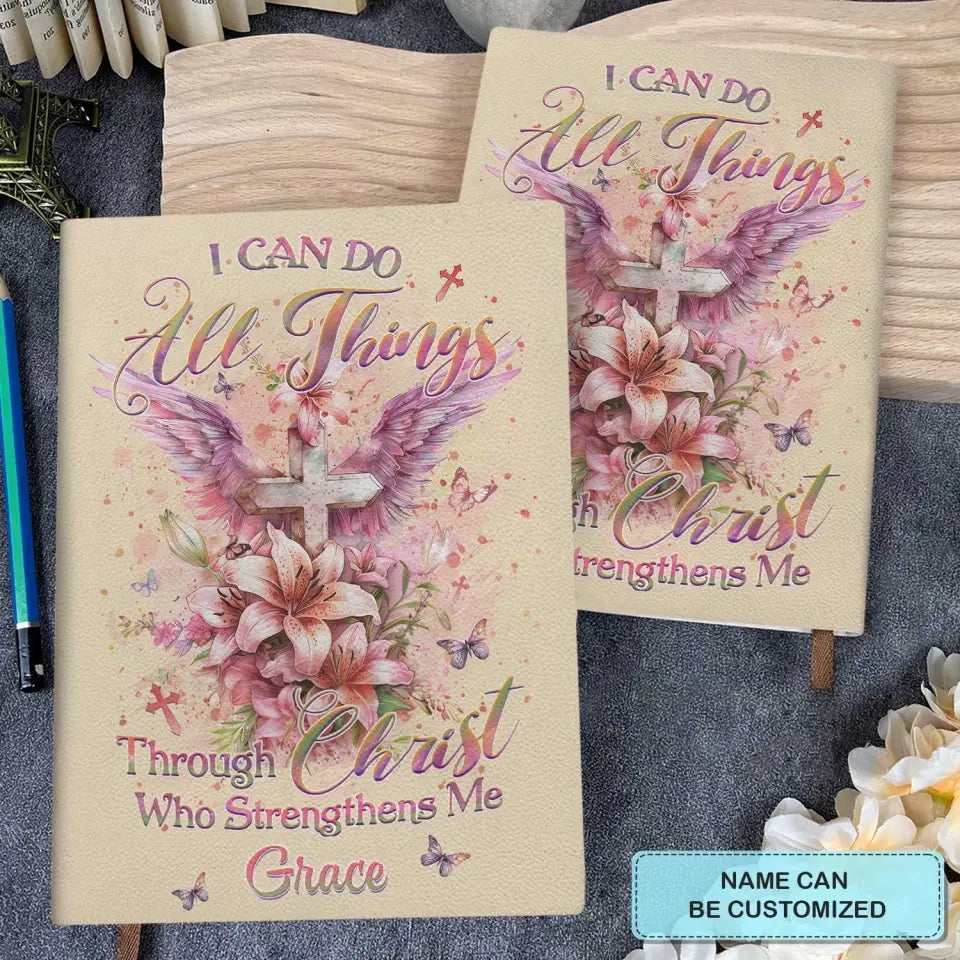 I Can Do All Things Through Christ Who Strengthens Me - Personalized Custom Leather Journal - Gift For Family Members