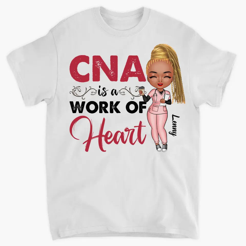 CNA Is A Work Of Heart - Personalized Custom T-shirt - Nurse's Day, Appreciation Gift For Nurse