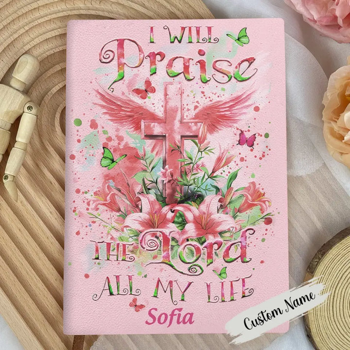I Will Praise The Lord All My Life - Personalized Custom Leather Journal - Gift For Family, Family Members