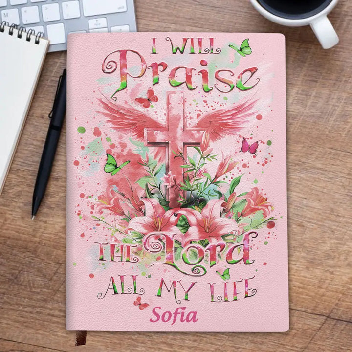 I Will Praise The Lord All My Life - Personalized Custom Leather Journal - Gift For Family, Family Members