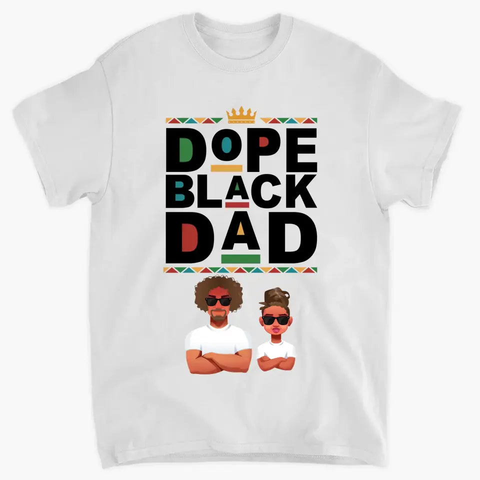 Dope Black Dad - Custom T-shirt - Father's Day Gift For Dad