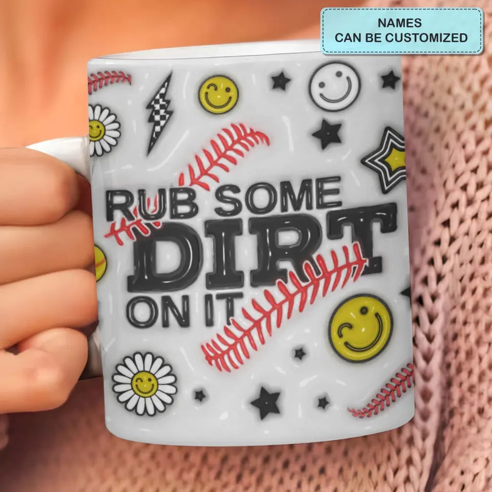 Rub Some Dirt On It - Personalized Custom 3D Inflated Effect Printed Mug - Gift For Baseball, Softball Lovers