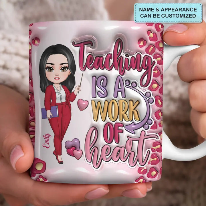 Teaching Is A Work Of Heart - Personalized Custom 3D Inflated Effect Printed Mug -  Teacher's Day, Appreciation Gift For Teacher