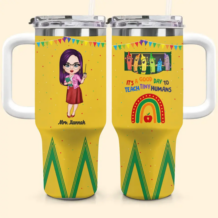 It's A Good Day To Teach Tiny Humans - Personalized Custom Tumbler With Handle - Teacher's Day Gift For Teacher