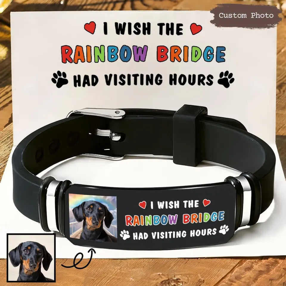 Wish The Rainbow Bridge Has Visiting Hours Pet - Custom Bracelet - Sympathy Gift