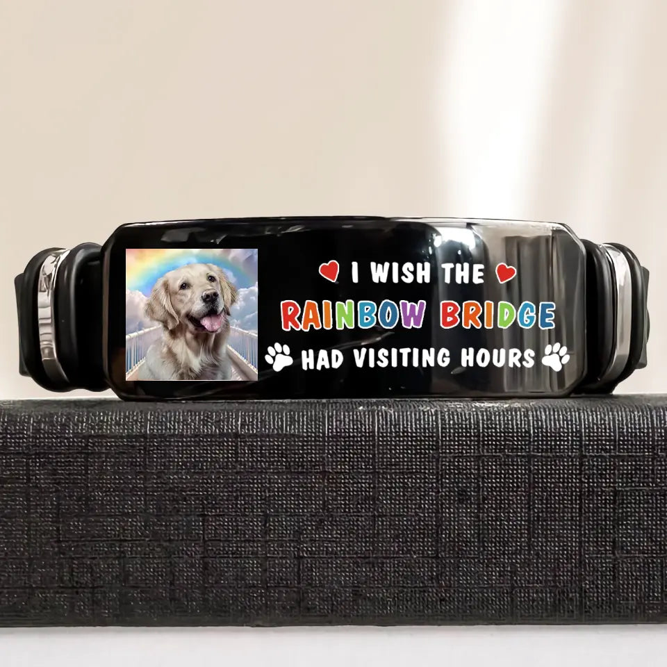Wish The Rainbow Bridge Has Visiting Hours Pet - Custom Bracelet - Sympathy Gift
