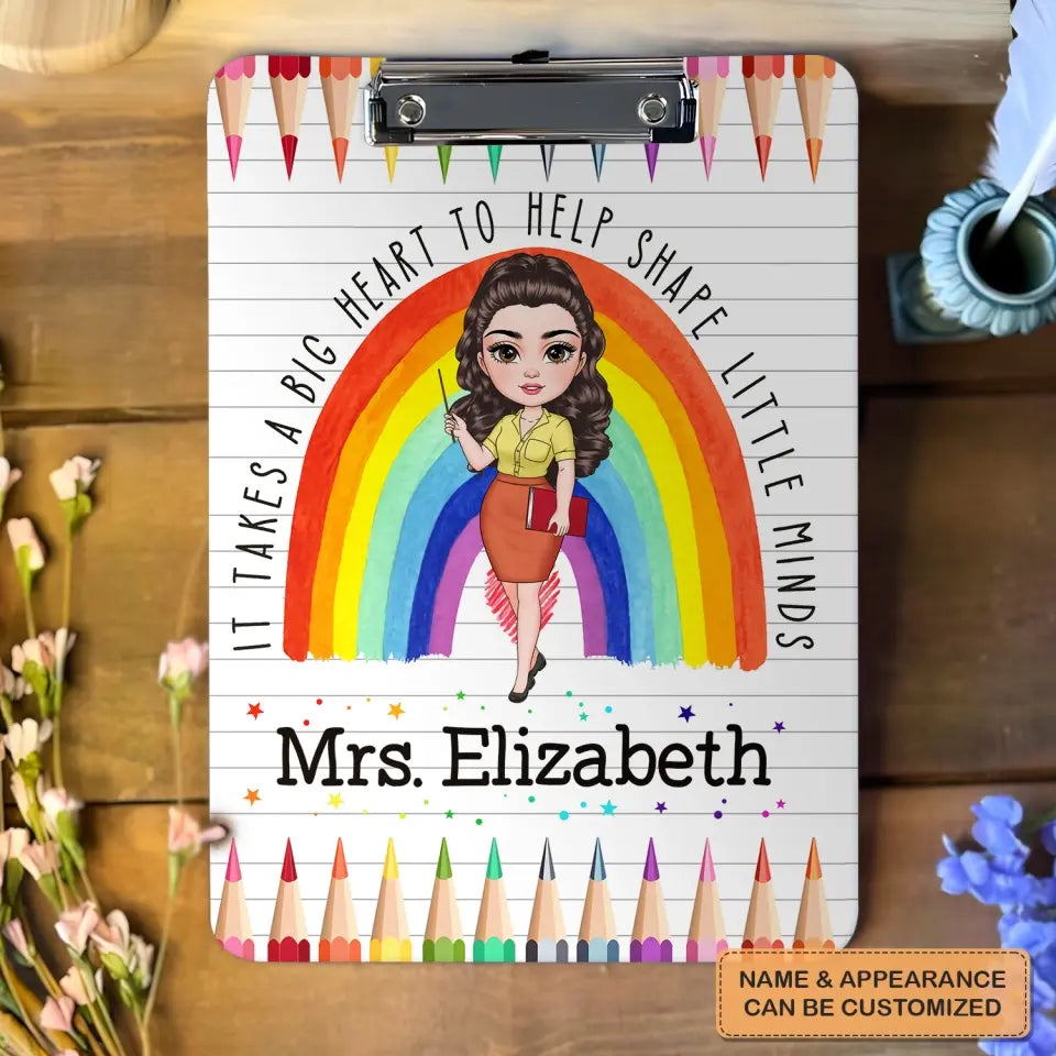 It Takes A Big Heart To Help Shape Little Minds - Personalized Custom Clipboard - Teacher's Day, Appreciation Gift For Teacher
