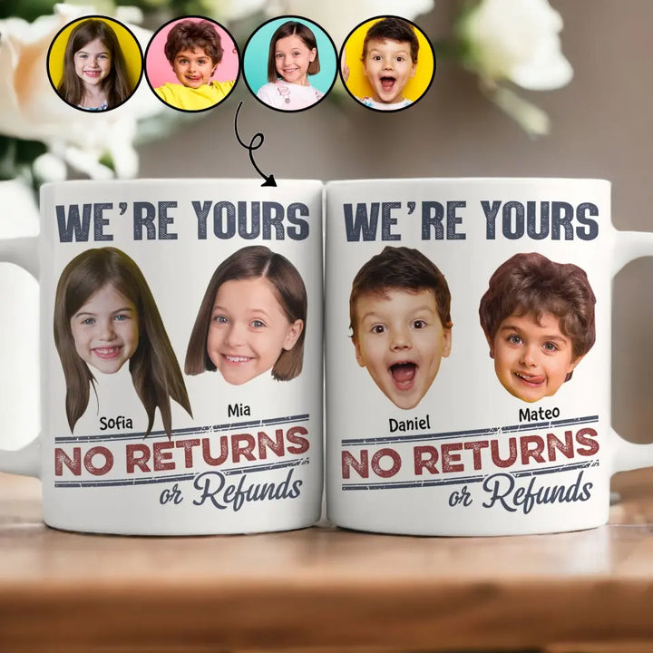 We Are Yours No Return Or Refund - Personalized Custom 3D Inflated Effect Printed Mug - Gift For Family Members
