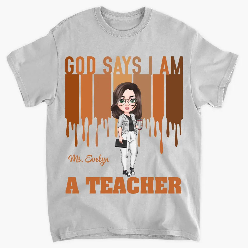 God Says I Am A Teacher - Personalized Custom T-shirt - Teacher's Day, Appreciation Gift For Teacher
