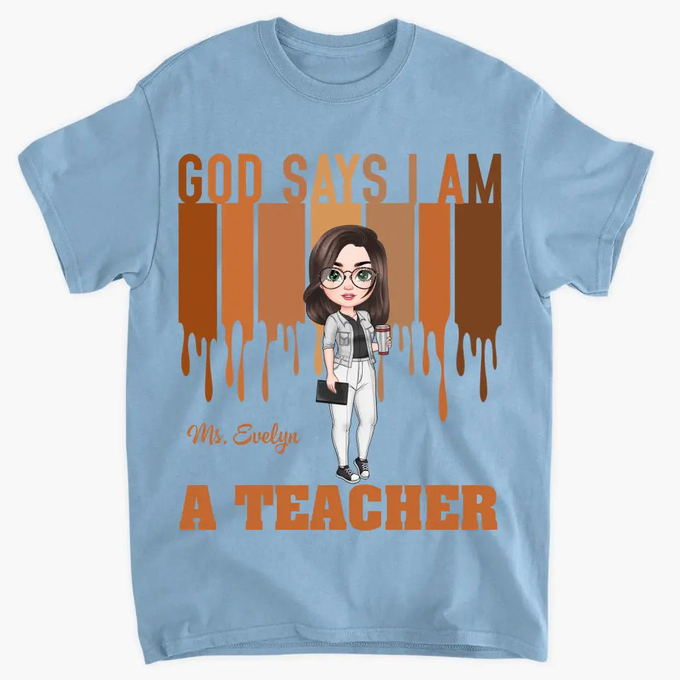 God Says I Am A Teacher - Personalized Custom T-shirt - Teacher's Day, Appreciation Gift For Teacher