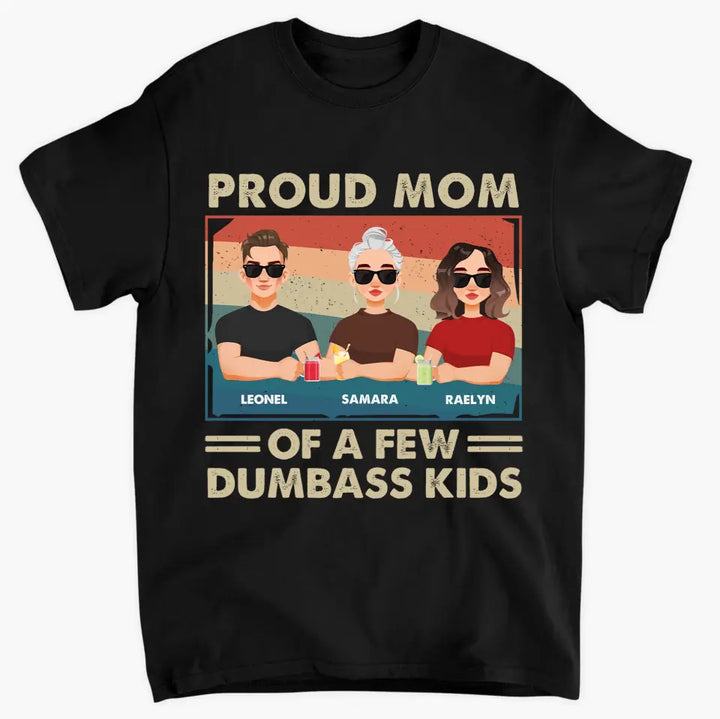 Proud Mom Of A Few Dumbass Kids - Personalized Custom T-shirt - Mother's  Day Gift For Mom