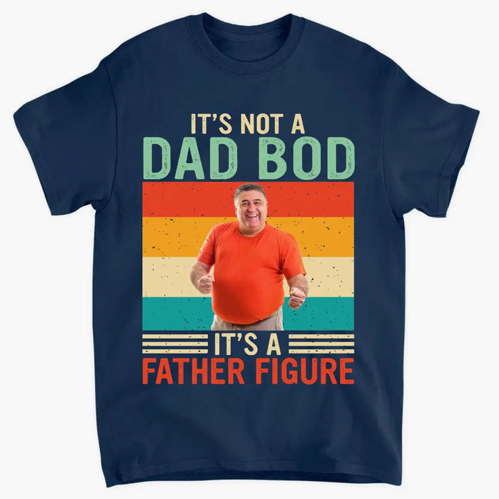 Its Not Dad Bob Its Father Figure -  Personalized Custom T-shirt - Father's Day Gift For Dad