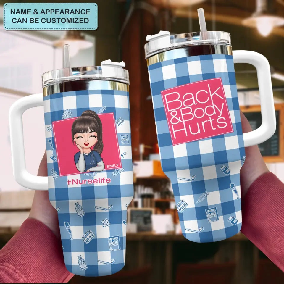 Nurse Back And Body Hurts - Personalized Custom Tumbler With Handle - Nurse's Day, Appreciation Gift For Nurse