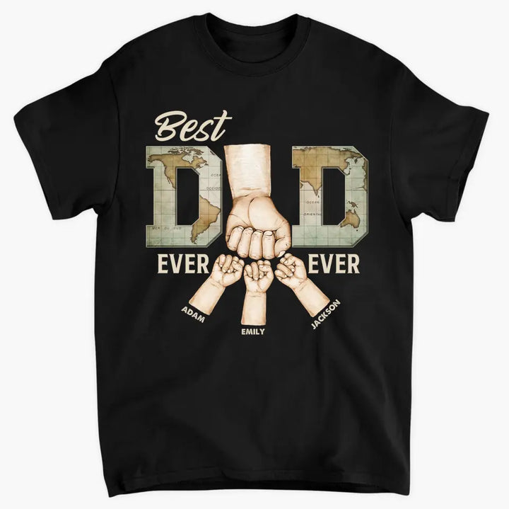 Best Dad Ever - Personalized Custom T-shirt - Father's Day Gift For Dad