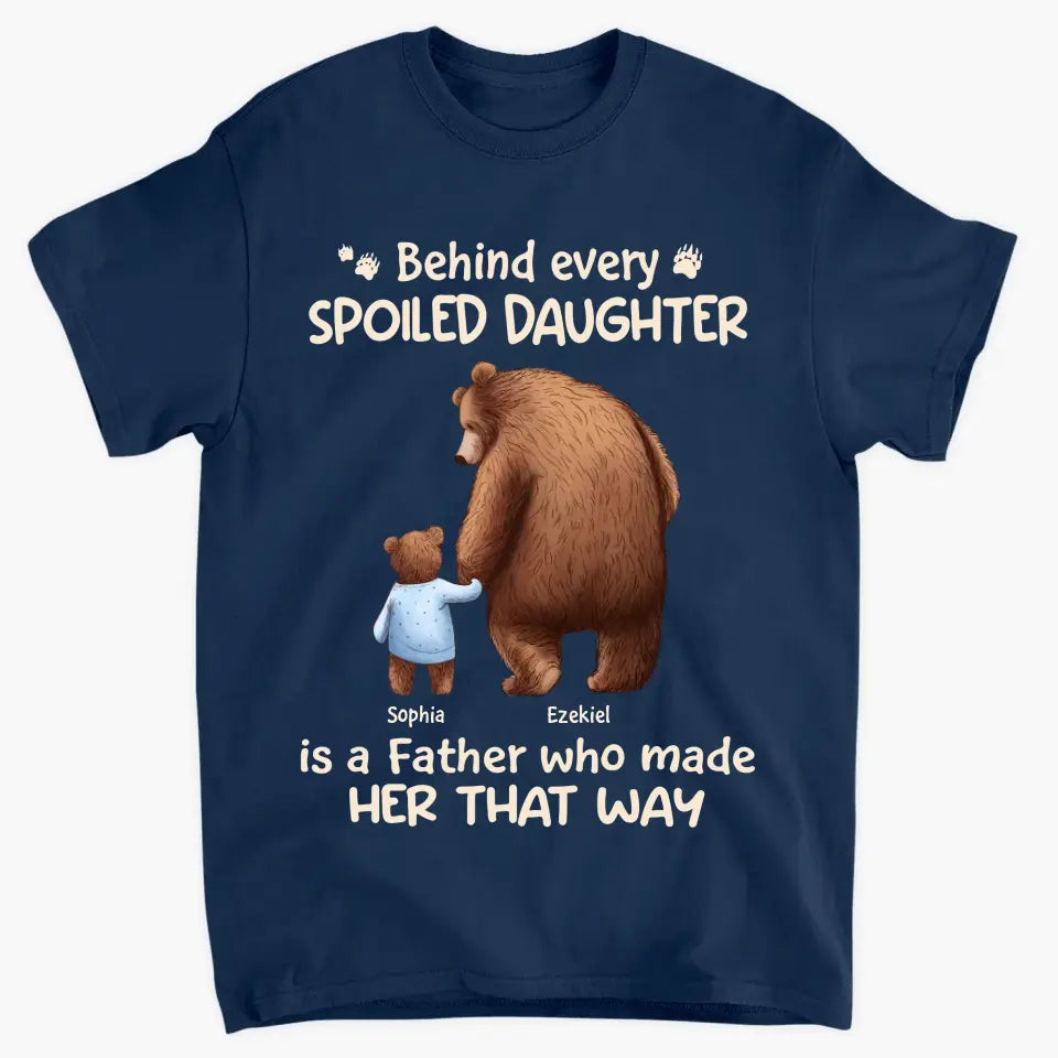 Behind Every Spoiled Kid - Personalized Custom T-shirt - Father's Day Gift For Dad