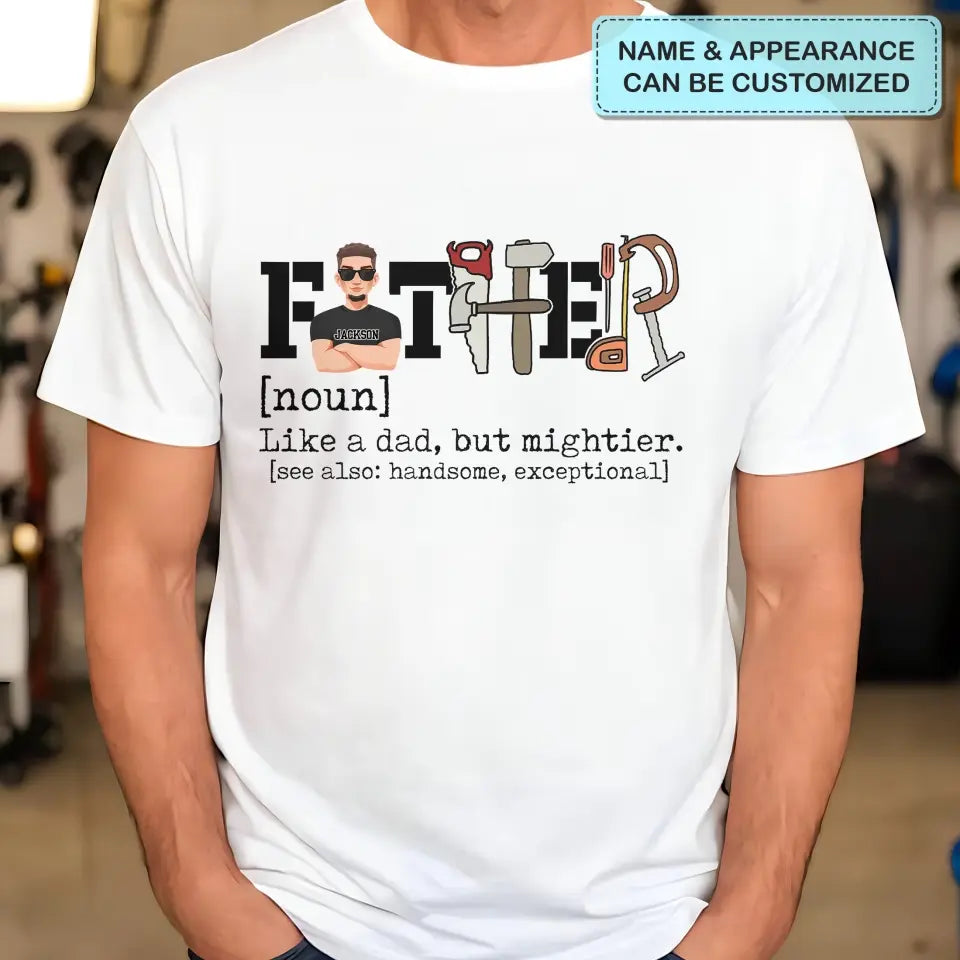 Like A Dad But Mightier - Personalized Custom T-shirt - Father's Day Gift For Dad