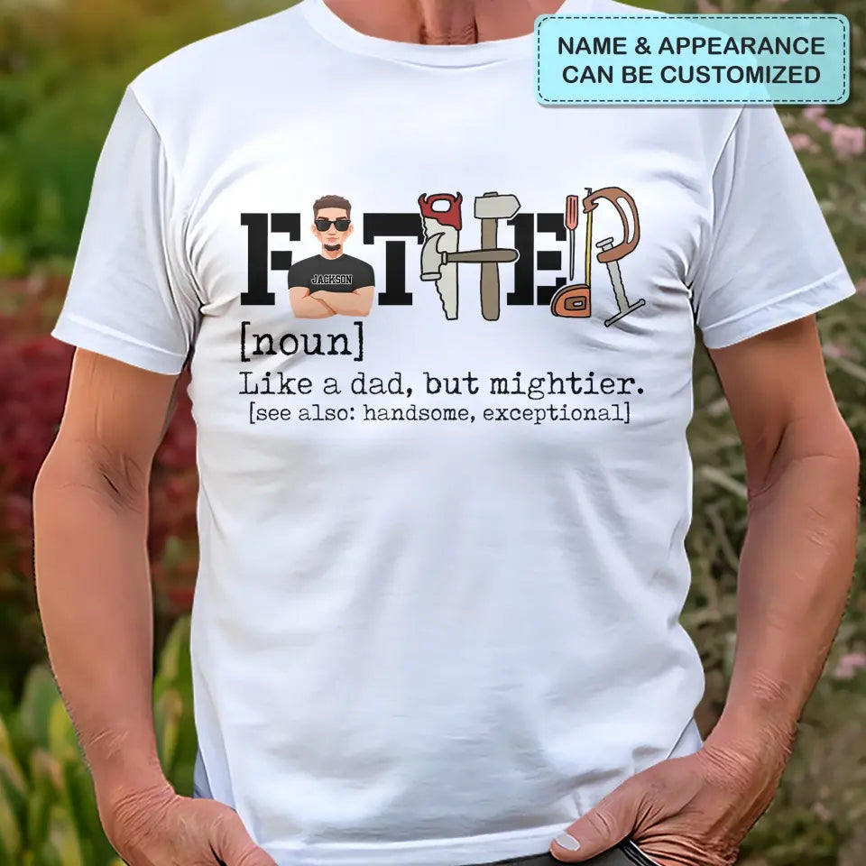 Like A Dad But Mightier - Personalized Custom T-shirt - Father's Day Gift For Dad