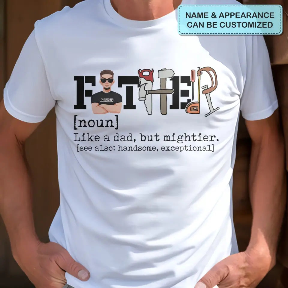 Like A Dad But Mightier - Personalized Custom T-shirt - Father's Day Gift For Dad