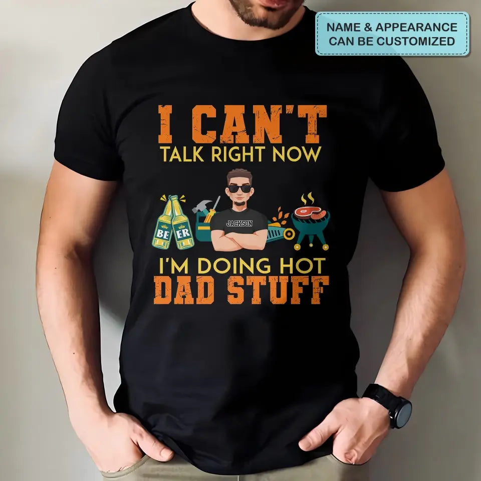 I Can't Talk Right Now I Am Doing Hot Dad Stuff - Personalized Custom T-shirt - Father's Day Gift For Dad