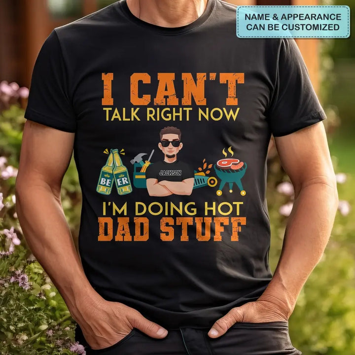 I Can't Talk Right Now I Am Doing Hot Dad Stuff - Personalized Custom T-shirt - Father's Day Gift For Dad