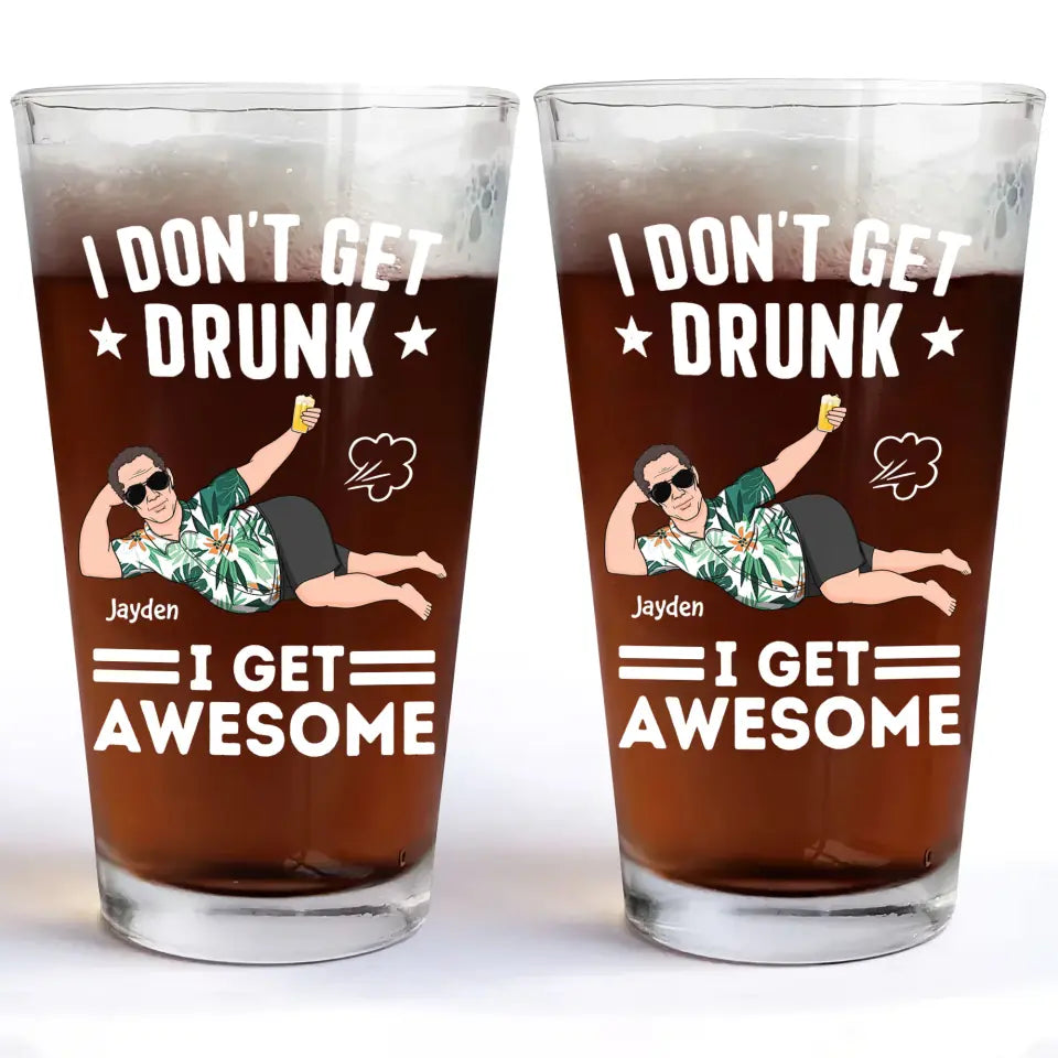 I Don't Get Drunk I Get Awesome - Personalized Custom Beer Glass - Father's Day Gift For Dad