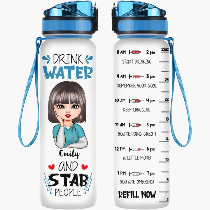 Drink Water & Stab People- Personalized Custom Water Tracker Bottle - Nurse's Day, Appreciation Gift For Nurse