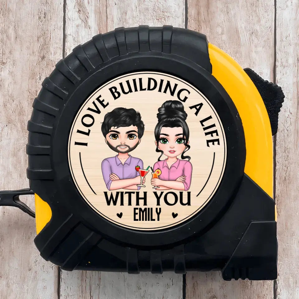 I Love Building A Life With You - Personalized Custom Tape Measure - Gift For Couple