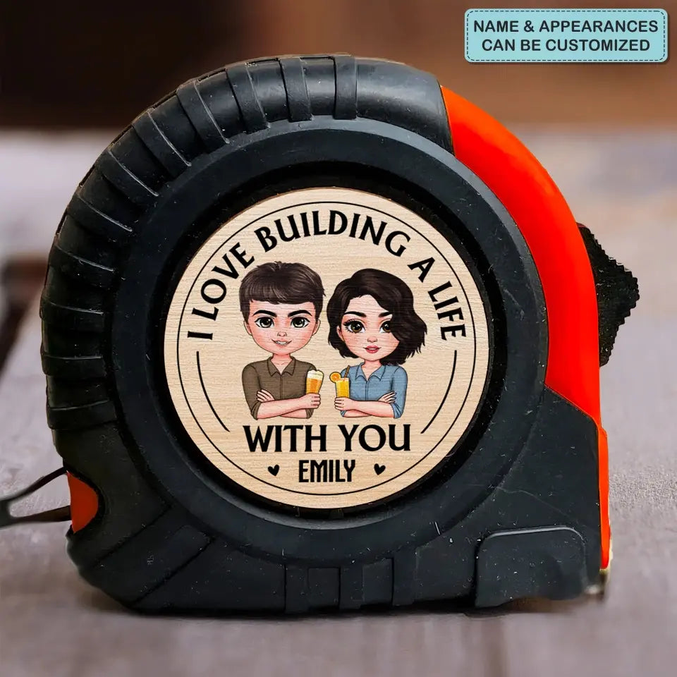 I Love Building A Life With You - Personalized Custom Tape Measure - Gift For Couple