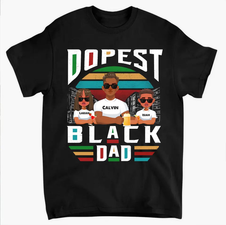 Dopest Black Dad - Personalized Custom T-shirt - Father's Day Gift For Dad, Family Members